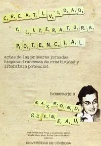 Creatividad y literatura potencial. Actas de las Primeras Jornadas Hispano-francesas de Creatividad y Literatura Potencial. Homenaje a Raymond Queneau