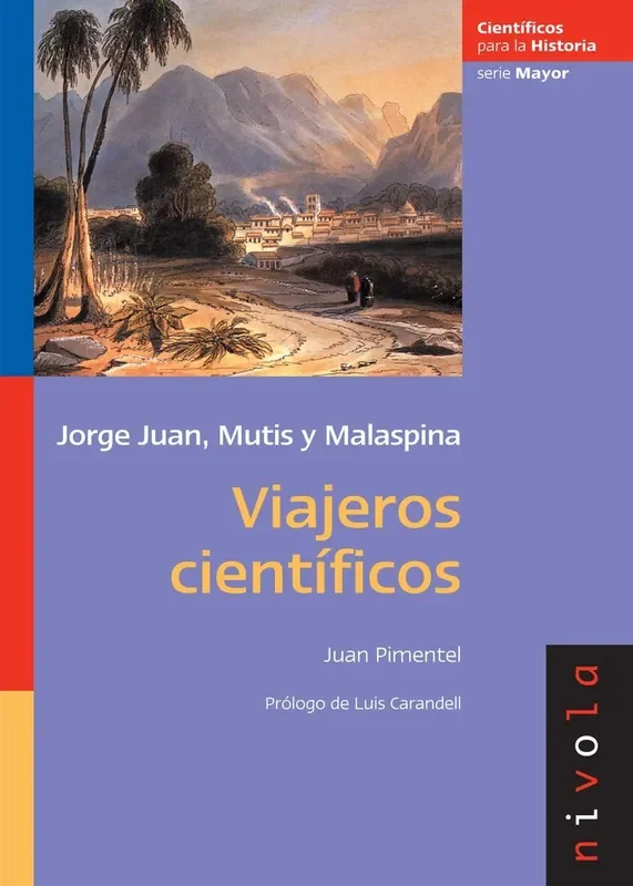 Viajeros científicos. Jorge Juan, Mutis, Malaspina.
