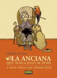 Zidrou presenta. la anciana que nunca jugó al tenis y otros relatos que sientan bien